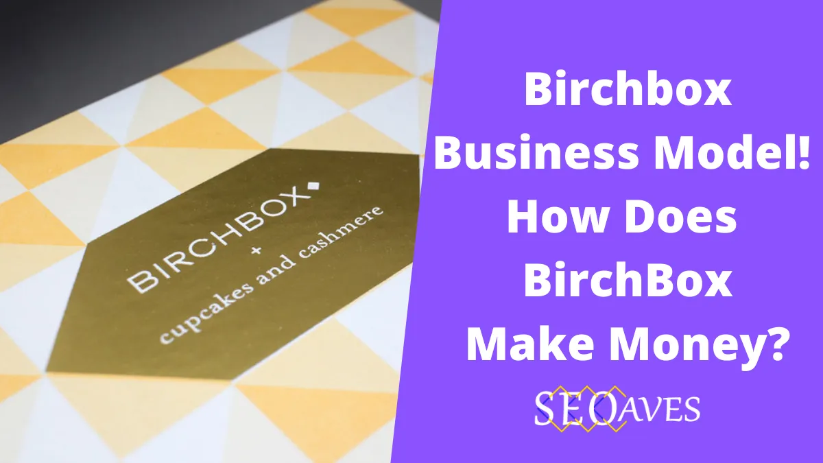 Birchbox Business Model | How does Birchbox Make Money? 2