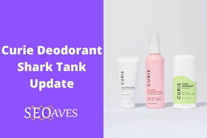Curie Deodorant Shark Tank Update | Curie Deodorant Net Worth
