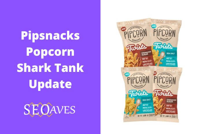 Pipsnacks Popcorn Shark Tank Update | Pipsnacks Popcorn Net Worth