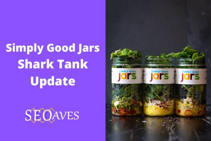 Simply Good Jars Shark Tank Update | Simply Good Jars Net Worth