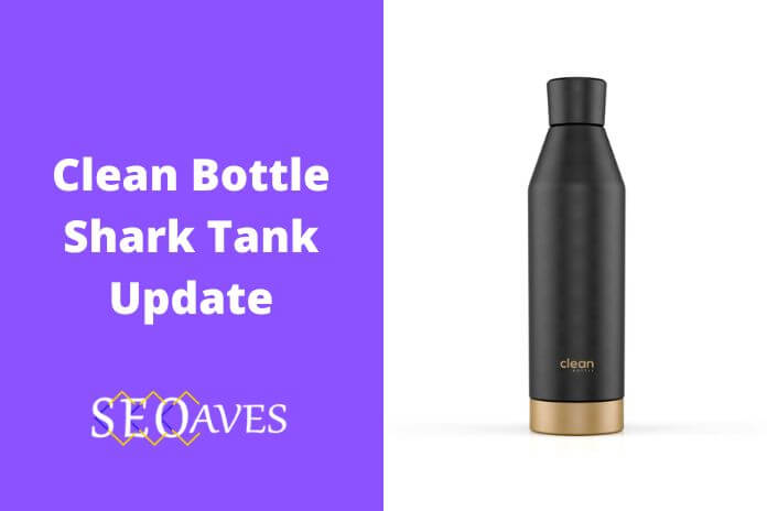 Clean Bottle Shark Tank Update | Clean Bottle Net Worth