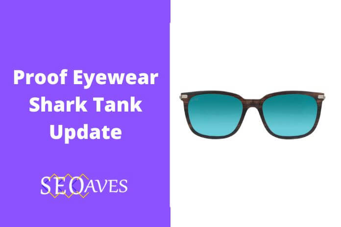 Proof Eyewear Shark Tank Update | Proof Eyewear Net Worth