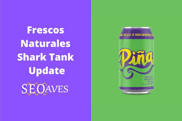 Frescos Naturales Shark Tank Net Worth