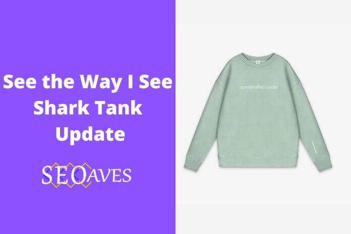 See the Way I See Shark Tank Net Worth